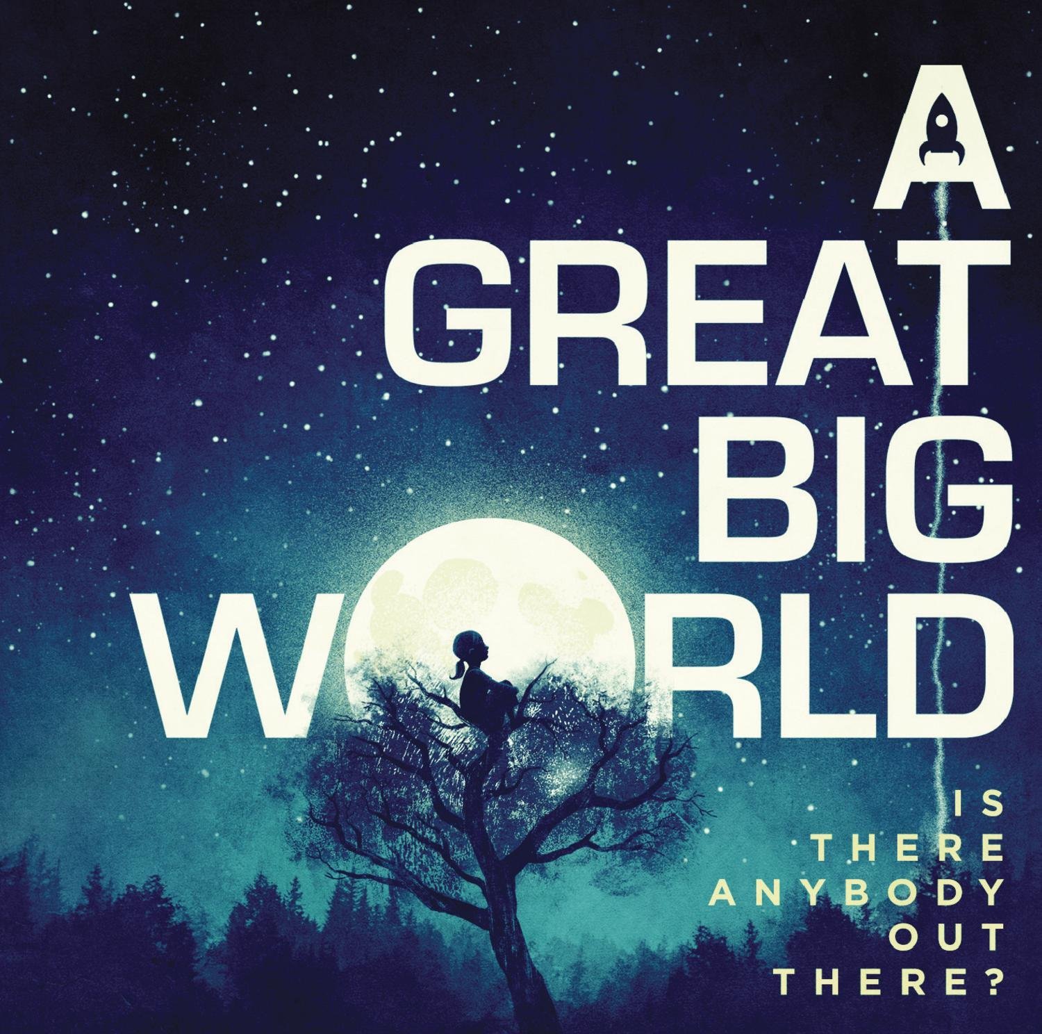 A Great Big World: Is Anybody Out There
